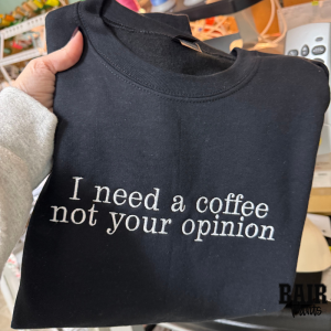 I Need a Coffee Not Your Opinion Embroidered Shirt