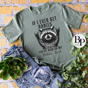 If I Ever Get Rabbies Your High on my Bitin' List Shirt