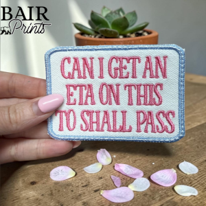 Can I Get an ETA On This To Shall Pass Embroidered Patch